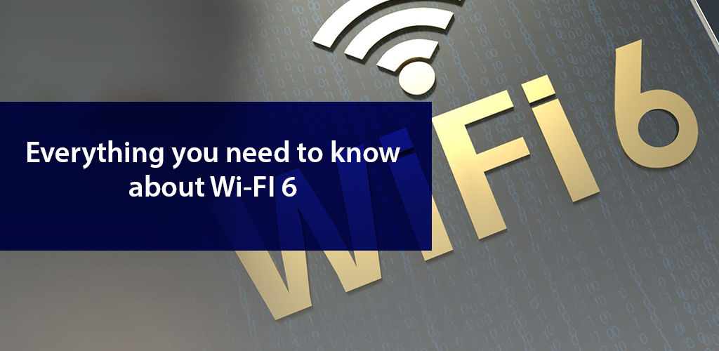 Everything You Need To Know About Wi Fı 6 (1)